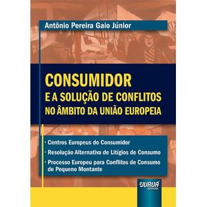CONSUMIDOR E A SOLUCAO DE CONFLITOS NO AMBITO DA UNIAO EUROPEIA
