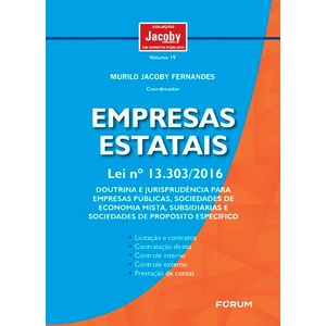 COLECAO JACOBY - EMPRESAS ESTATAIS V19 - LEI Nº 13.303/2016''