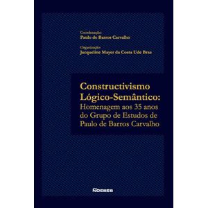 CONSTRUCTIVISMO LOGICO-SEMANTICO - HOMENAGEM AOS 35 ANOS DO GRUPO DE ESTUDOS DE PAULO DE BARROS CARVALHO