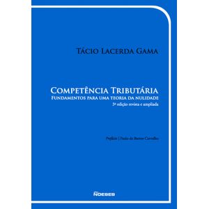 COMPETENCIA TRIBUTARIA - FUNDAMENTOS PARA UMA TEORIA DA NULIDADE