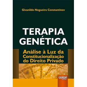 TERAPIA GENETICA - ANALISE A LUZ DA CONSTITUCIONALIZACAO DO DIREITO PRIVADO