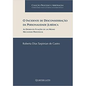 COLECAO PROCESSO E ARBITRAGEM - O INCIDENTE DE DESCONSIDERACAO DA PERSONALIDADE JURIDICA