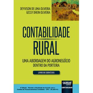 CONTABILIDADE RURAL - LIVRO DE EXERCICIOS - UMA ABORDAGEM DO AGRONEGOCIO DENTRO DA PORTEIRA