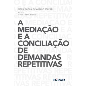 MEDIACAO E A CONCILIACAO DE DEMANDAS REPETITIVAS, A
