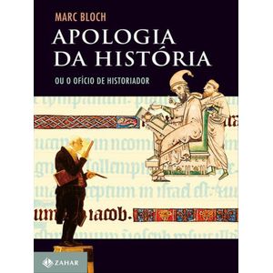 APOLOGIA DA HISTORIA - OU O OFICIO DE HISTORIADOR