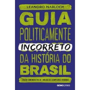 GUIA POLITICAMENTE INCORRETO DA HISTORIA DO BRASIL