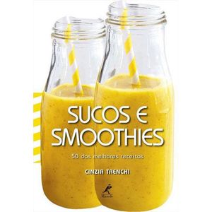 SUCOS E SMOOTHIES - 50 DAS MELHORES RECEITAS