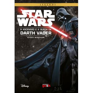 STAR WARS - A ASCENSAO E A QUEDA DE DARTH VADER