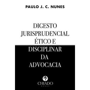 DIGESTO JURISPRUDENCIAL ETICO E DISCIPLINAR DA ADVOCACIA