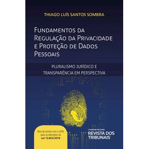 FUNDAMENTOS DA REGULACAO DA PRIVACIDADE E PROTECAO DE DADOS PESSOAIS