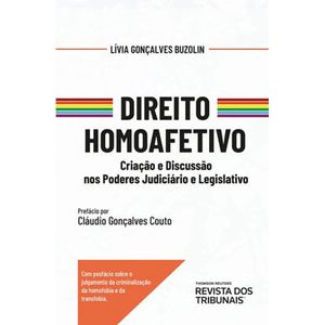DIREITO HOMOAFETIVO - CRIACAO E DISCUSSAO NOS PODERES JUDICIARIOS E LEGISLATIVOS