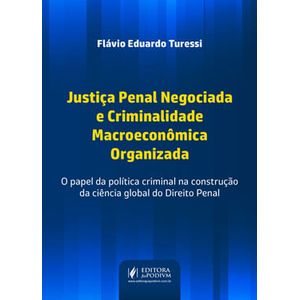 JUSTICA PENAL NEGOCIADA E CRIMINALIDADE MACROECONOMICA ORGANIZADA