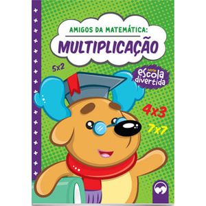 SERIE ESCOLA DIVERTIDA - AMIGOS DA MATEMATICA - MULTIPLICACAO