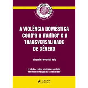 COLECAO CIENCIAS CRIMINAIS - A VIOLENCIA DOMESTICA CONTRA A MULHER E A TRANSVERSALIDADE DE GENERO