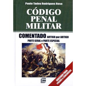 CODIGO PENAL MILITAR COMENTADO ARTIGO POR ARTIGO - PARTE GERAL E PARTE ESPECIAL