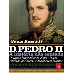D. PEDRO II - A HISTORIA NAO CONTADA