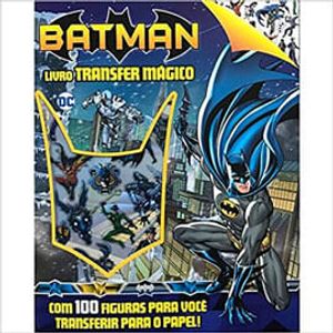 LIVRO TRANSFER MAGICO - BATMAN - COM 100 FIGURAS PARA VOCE TRANSFERIR PARA O PAPEL