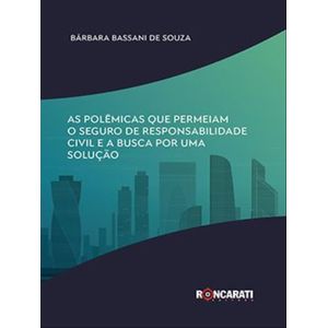 POLEMICAS QUE PERMEIAM O SEGURO DE RESPONSABILIDADE CIVIL E A BUSCA POR UMA SOLUCAO, AS