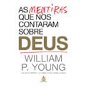 MENTIRAS QUE NOS CONTARAM SOBRE DEUS, AS