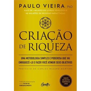 CRIACAO DE RIQUEZA - UMA METODOLOGIA SIMPLES E PODEROSA QUE VAI ENRIQUECE-LO E FAZER VOCE ATINGIR SEUS OBJETIVOS