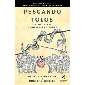 PESCA DE TOLOS, A - A ECONOMIA DA MANIPULACAO E DO LOGRO