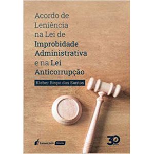 ACORDO DE LENIENCIA NA LEI DE IMPROBIDADE ADMINISTRATIVA E NA LEI ANTICORRUPCAO
