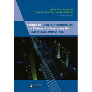 PRATICA DO DIREITO AMBIENTAL NA DEFESA DOS INTERESSES DE EMPRESAS PRIVADAS