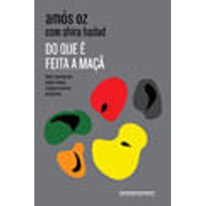 DO QUE E FEITA A MACA - SEIS CONVERSAS SOBRE AMOR, CULPA E OUTROS PRAZERES