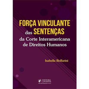 FORCA VINCULANTE DAS SENTENCAS DA CORTE INTERAMERICANA DE DIREITOS HUMANOS