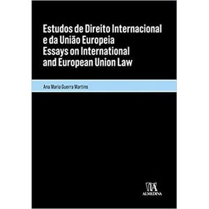 ESTUDOS DE DIREITO INTERNACIONAL E DA UNIAO EUROPEIA - ESSAYS ON INTERNATIONAL AND EUROPEAN UNION LAW