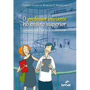 PROFESSOR INICIANTE NO ENSINO SUPERIOR, O - APRENDER, ATUAR E INOVAR