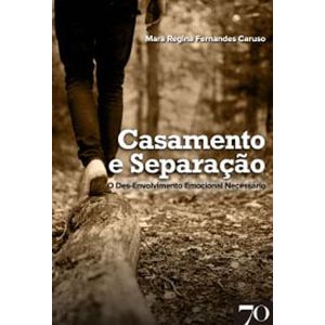 CASAMENTO E SEPARACAO - O DES-ENVOLVIMENTO EMOCIONAL NECESSARIO