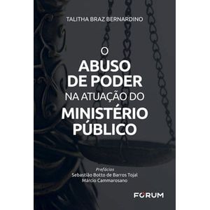 ABUSO DE PODER NA ATUACAO DO MINISTERIO PUBLICO, O