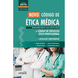 NOVO CODIGO DE ETICA MEDICA E CODIGO DE PROCESSO ETICO-PROFISSIONAL E LEGISLACAO COMPLEMENTAR