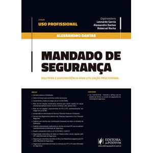 COLECAO USO PROFISSIONAL - MANDADO DE SEGURANCA - DOUTRINA E JURISPRUDENCIA PARA UTILIZACAO PROFISSIONAL