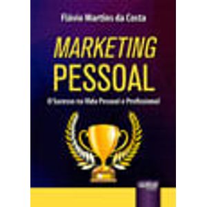 MARKETING PESSOAL - O SUCESSO NA VIDA PESSOAL E PROFISSIONAL