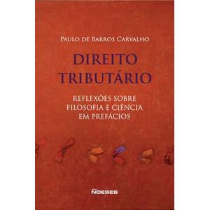 DIREITO TRIBUTARIO - REFLEXOES SOBRE FILOSOFIA E CIENCIA EM PREFACIOS