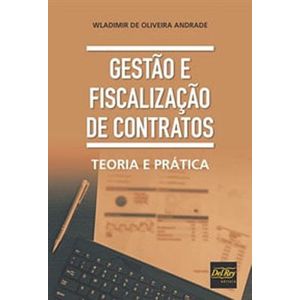 GESTAO E FISCALIZACAO DE CONTRATOS - TEORIA E PRATICA