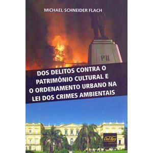 DELITOS CONTRA O PATRIMONIO CULTURAL E O ORDENAMENTO URBANO NA LEI DOS CRIMES AMBIENTAIS, DOS