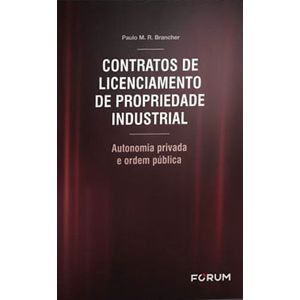 CONTRATOS DE LICENCIAMENTO DE PROPRIEDADE INDUSTRIAL - AUTONOMIA PRIVADA E ORDEM PUBLICA