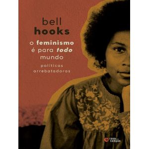 FEMINISMO E PARA TODO MUNDO, O - POLITICAS ARREBATADORAS
