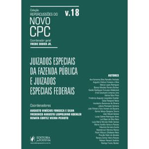 COLECAO REPERCUSSOES DO NOVO CPC V18 - JUIZADOS ESPECIAIS DA FAZENDA PUBLICA E JUIZADOS ESPECIAIS
