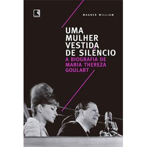 UMA MULHER VESTIDA DE SILENCIO - A BIOGRAFIA DE MARIA THEREZA GOULART