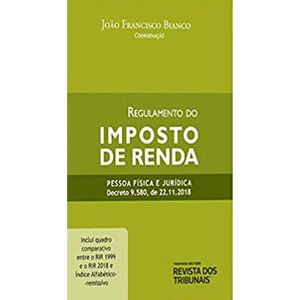 REGULAMENTO DO IMPOSTO DE RENDA - PESSOA FISICA E JURIDICA DECRETO 9.580 DE 2018