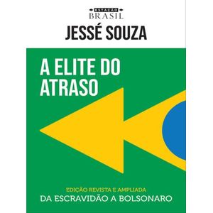 ELITE DO ATRASO, A - DA ESCRAVIDAO A BOLSONARO