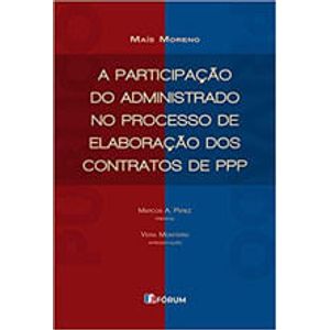 PARTICIPACAO DO ADMINISTRADO NO PROCESSO DE ELABORACAO DOS CONTRATOS DE PPP