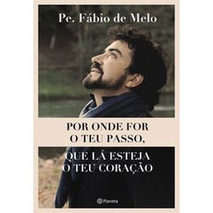 POR ONDE FOR O TEU PASSO, QUE LA ESTEJA O TEU CORACAO