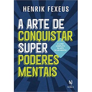 ARTE DE CONQUISTAR SUPER PODERES MENTAIS, A