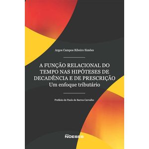 FUNCAO RELACIONAL DO TEMPO NAS HIPOTESES DE DECADENCIA E DE PRESCRICAO, A - UM ENFOQUE TRIBUTARIO