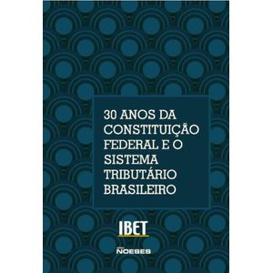 30 ANOS DA CONSTITUICAO FEDERAL E O SISTEMA TRIBUTARIO BRASILEIRO